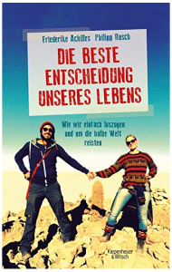 Cover vom Buch „Die beste Entscheidung unseres Lebens: Wie wir einfach loszogen und um die halbe Welt reisten“ von Philipp Rusch und Friederike Achilles