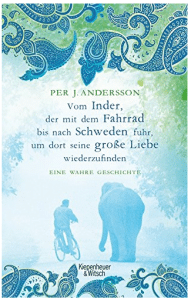 Cover vom Buch „Vom Inder, der mit dem Fahrrad bis nach Schweden fuhr um dort seine große Liebe wiederzufinden: Eine wahre Geschichte“ von Per J. Andersson