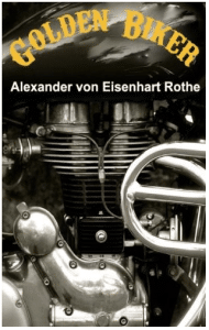 Cover zum Buch „Golden Biker“ von Alexander von Eisenhart-Rothe