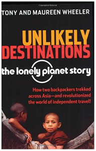 Cover vom Buch „Unlikely Destinations: The Lonely Planet Story“ von Tony und Maureen Wheeler